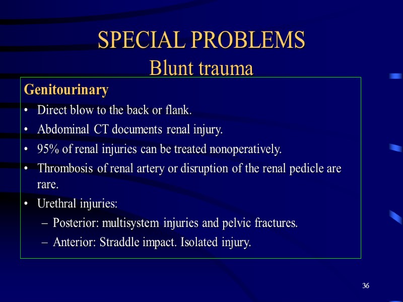 36 SPECIAL PROBLEMS Blunt trauma Genitourinary Direct blow to the back or flank. Abdominal